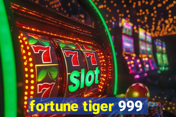 fortune tiger 999